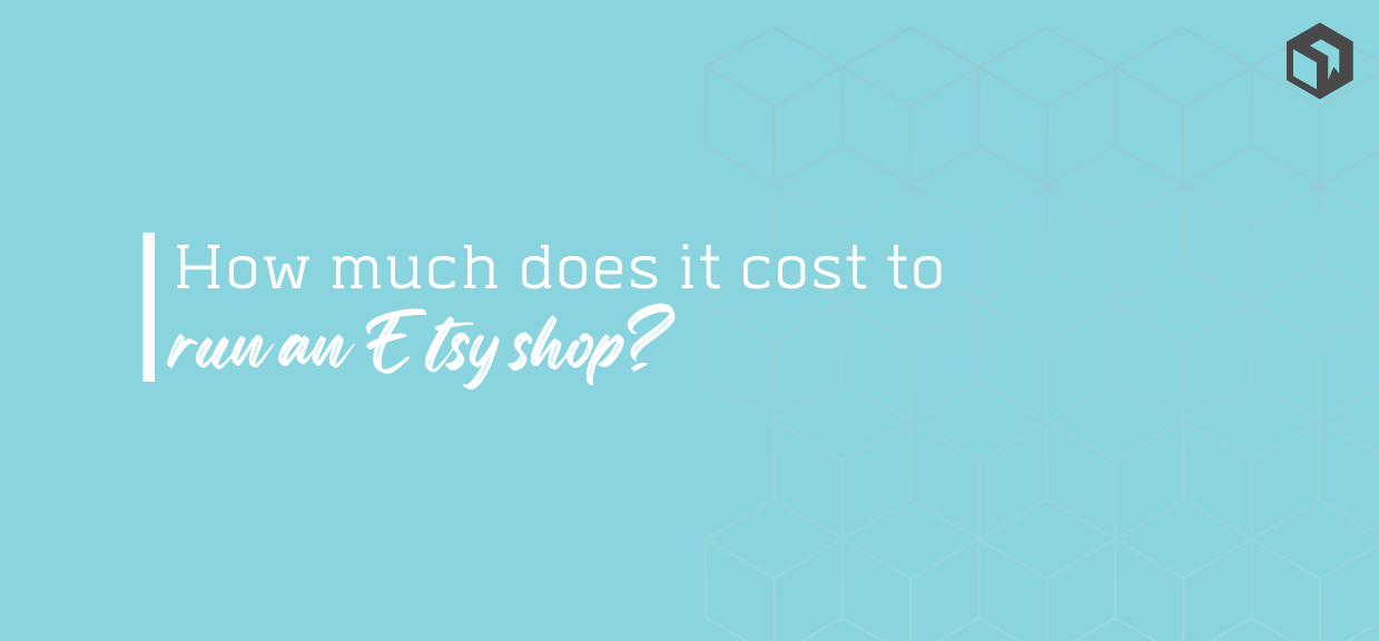 How Much Does It Cost to Run an Etsy Shop?
