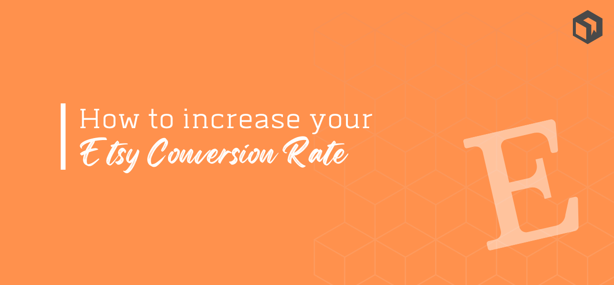 Increase your Etsy Conversion Rate with these Easy Tips and Tricks