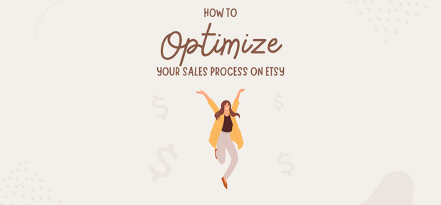 How to Optimize Your Sales Process on Etsy